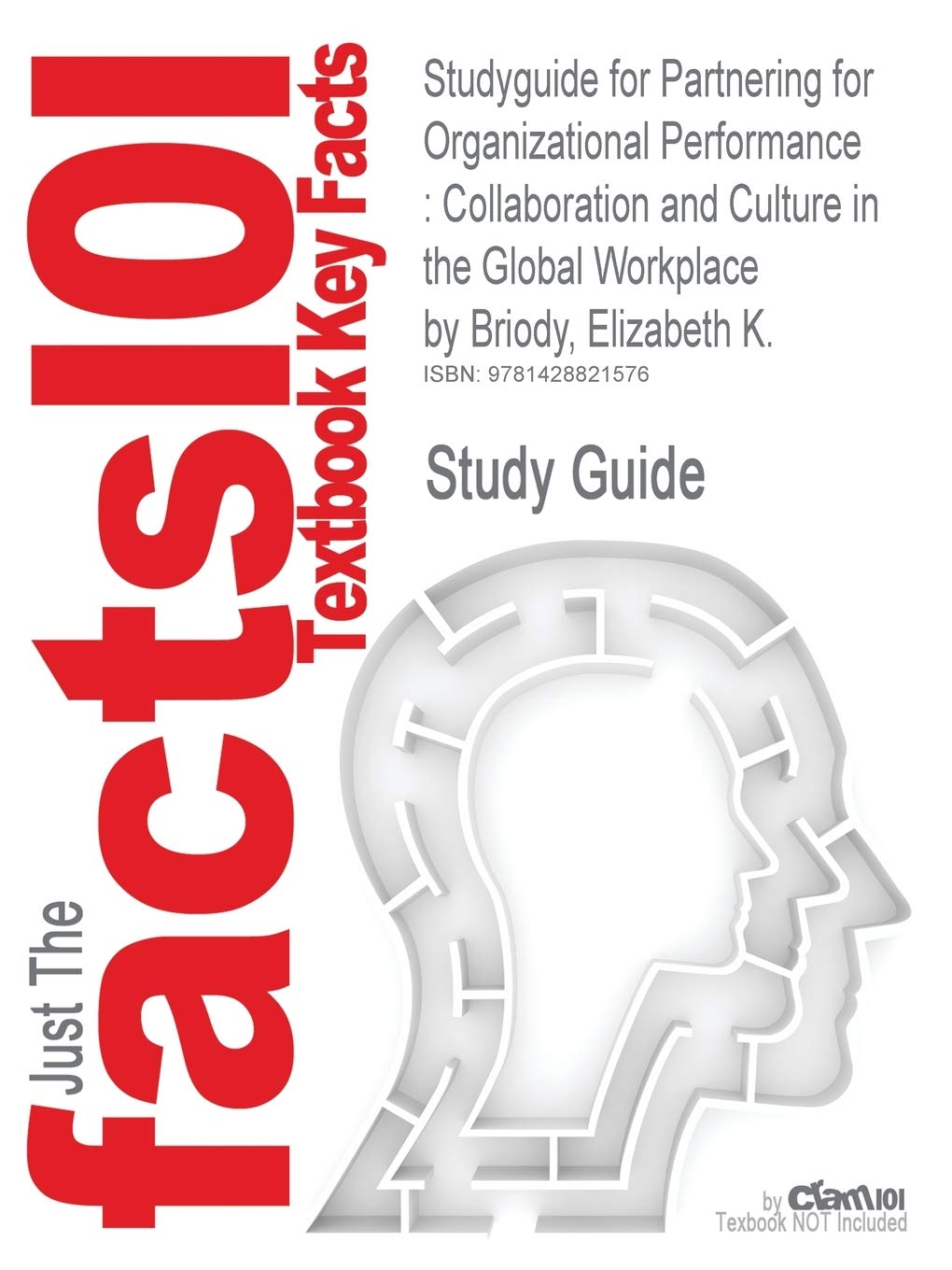 Outlines & Highlights for Partnering for Organizational Performance: Collaboration and Culture in the Global Workplace by Elizabeth K. Briody: ... ISBN 978074256013 (Cram101 Textbook Reviews) Learning & Reference