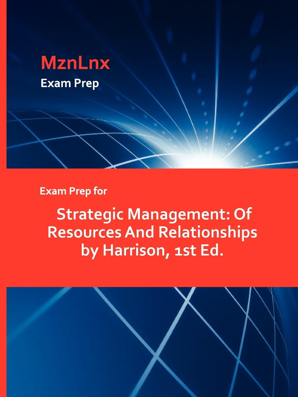 Exam Prep for Strategic Management: Of Resources and Relationships by Harrison, 1st Ed. Learning & Reference