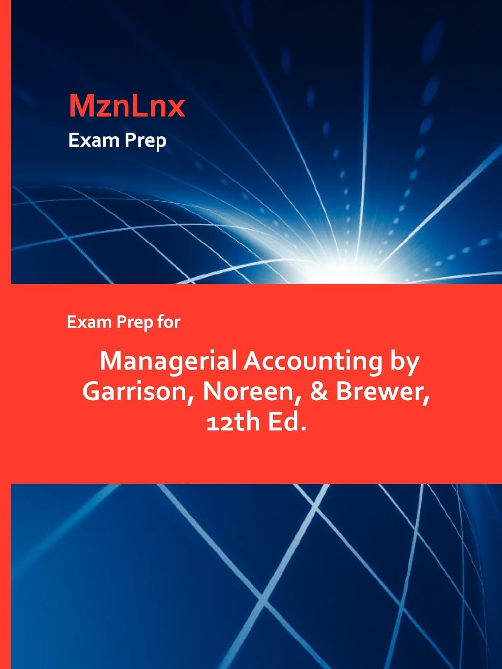 Exam Prep for Managerial Accounting by Garrison, Noreen, & Brewer, 12th Ed. General education