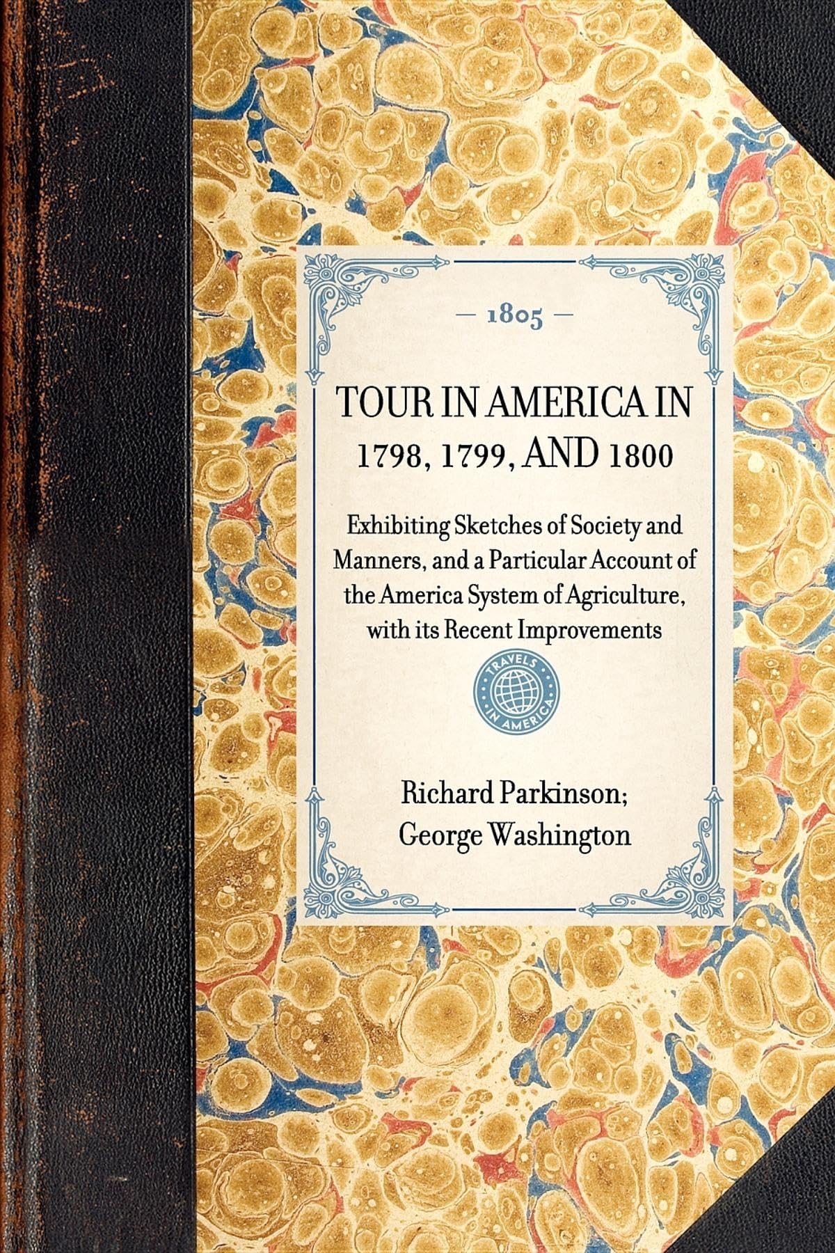 Tour in America in 1798, 1799, and 1800: Exhibiting Sketches of Society and Manners, and a Particular Account of the America System of Agriculture, with Its Recent Improvements (Travel in America) Leisure, Home & Garden