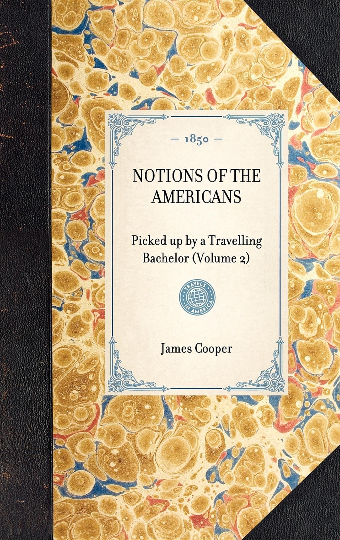 Notions of the Americans: Picked Up by a Travelling Bachelor (Volume 2) (Travel in America) Leisure, Home & Garden