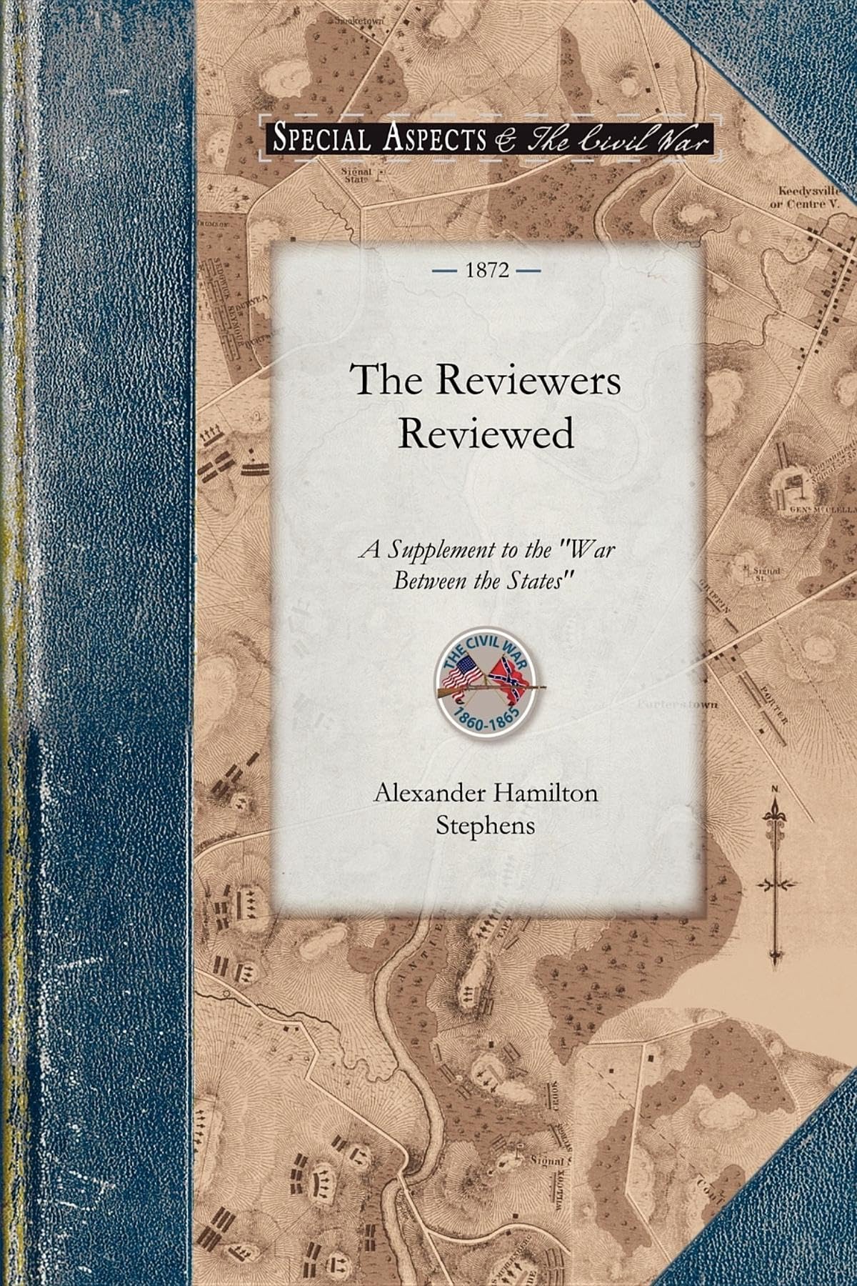 The Reviewers Reviewed: A Supplement to the War Between the States, Etc., with an Appendix in Review of Reconstruction, So Called (Civil War) Politics & History