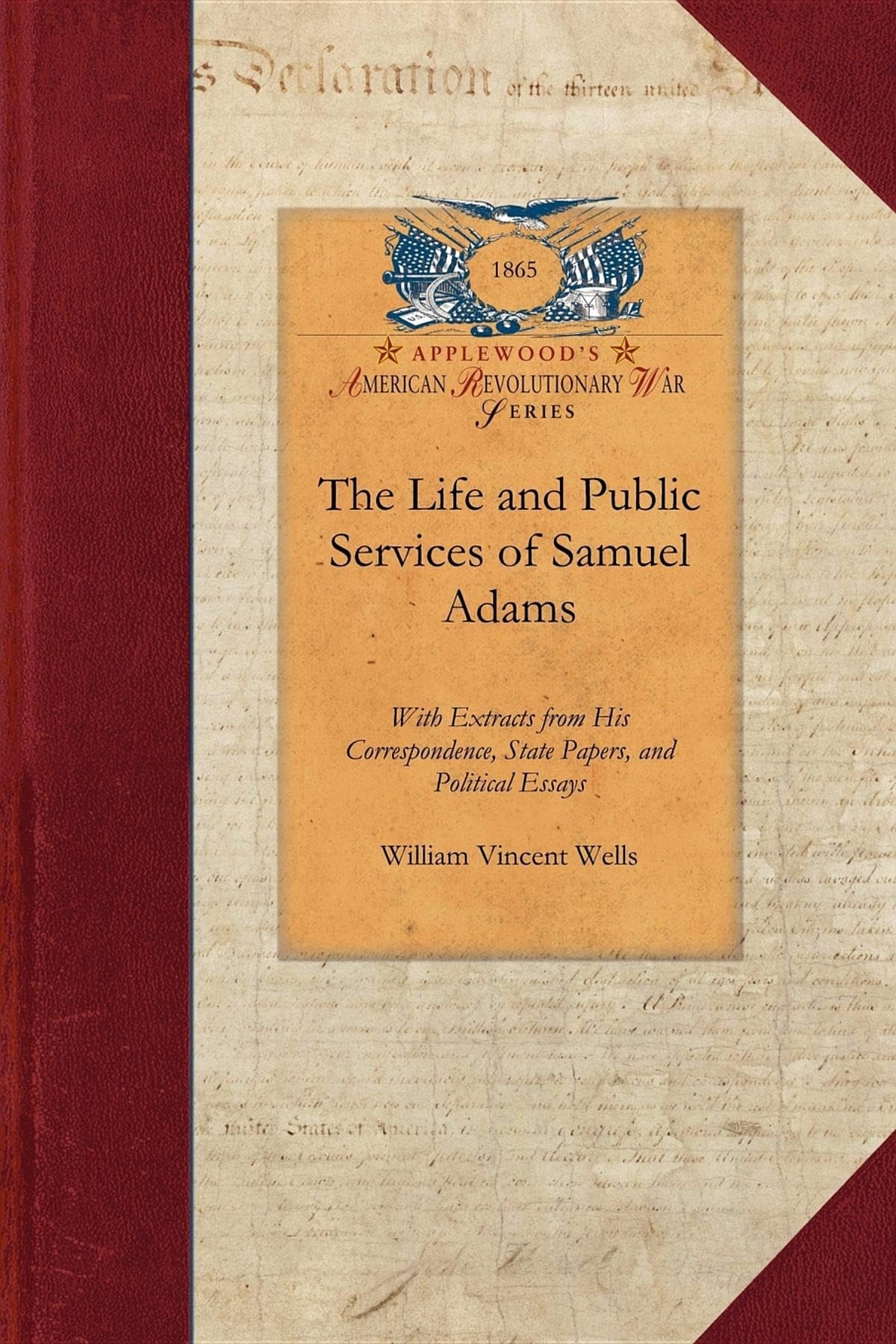 The Life and Public Services of Samuel Adams: With Extracts from His Correspondence, State Papers, and Political Essay (American Revolutionary War Series, 1) Memories