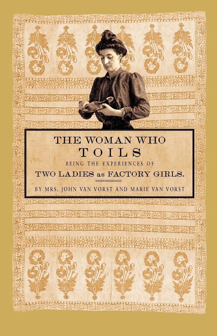 The Woman Who Toils: Being the Experiences of Two Ladies as Factory Girls (Applewood Books) Books