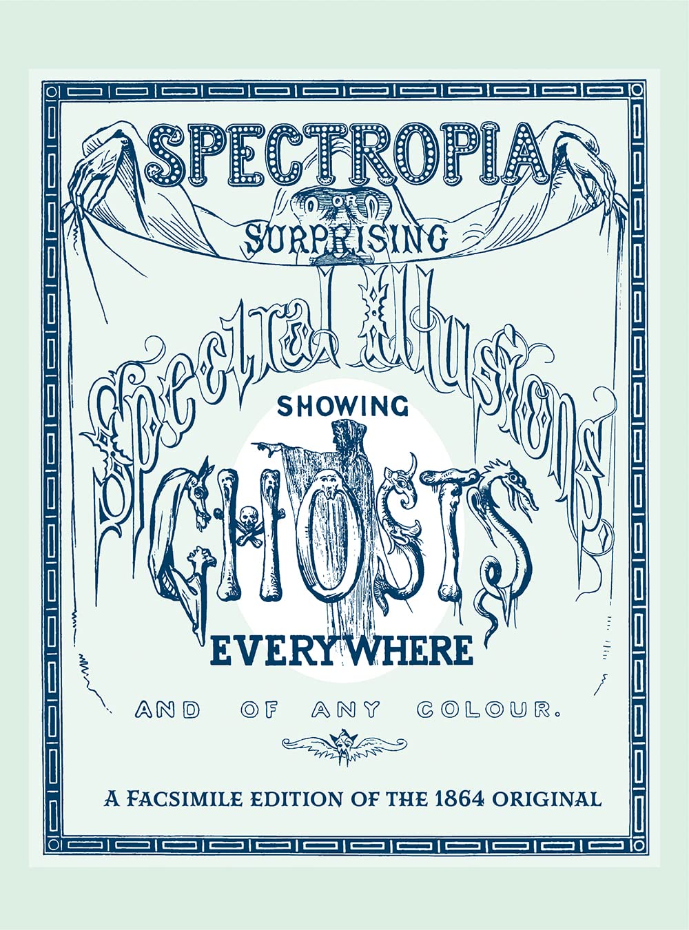 Spectropia: Or Surprising Spectral Illusions. Showing Ghosts Everywhere, and of Any Colour. (Applewood Books) Natural Sciences