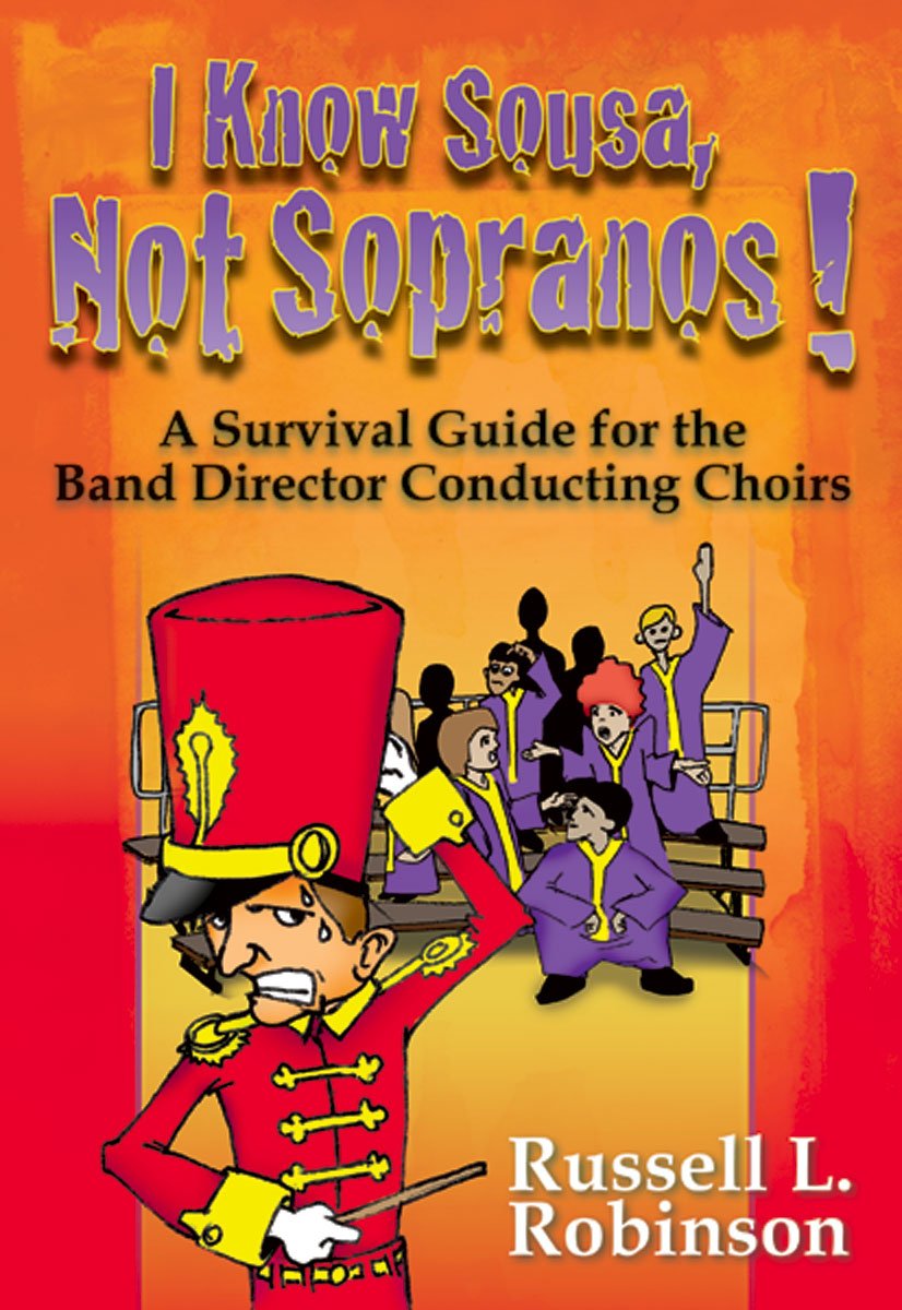 I Know Sousa, Not Sopranos!: A Survival Guide for the Band Director Teaching Choirs Social Sciences