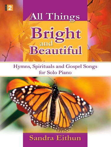 All Things Bright and Beautiful: Hymns, Spirituals and Gospel Songs for Solo Piano Social Sciences