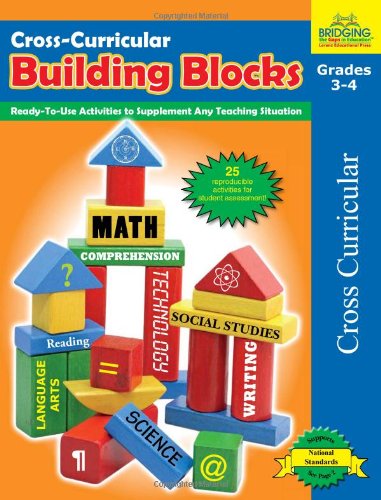 Cross-Curricular Building Blocks - Grades 3-4: Ready-To-Use Activities to Supplement Any Teaching Situation Learning & Reference