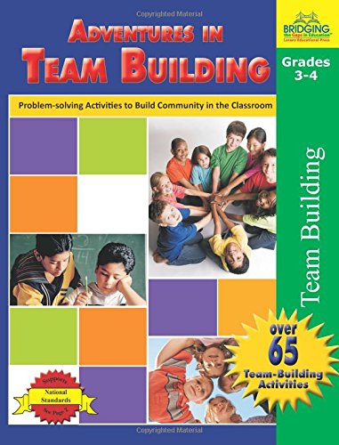 Adventures in Team Building, Grades 3-4: Problem-Solving Activities to Build Community in the Classroom Reference Books