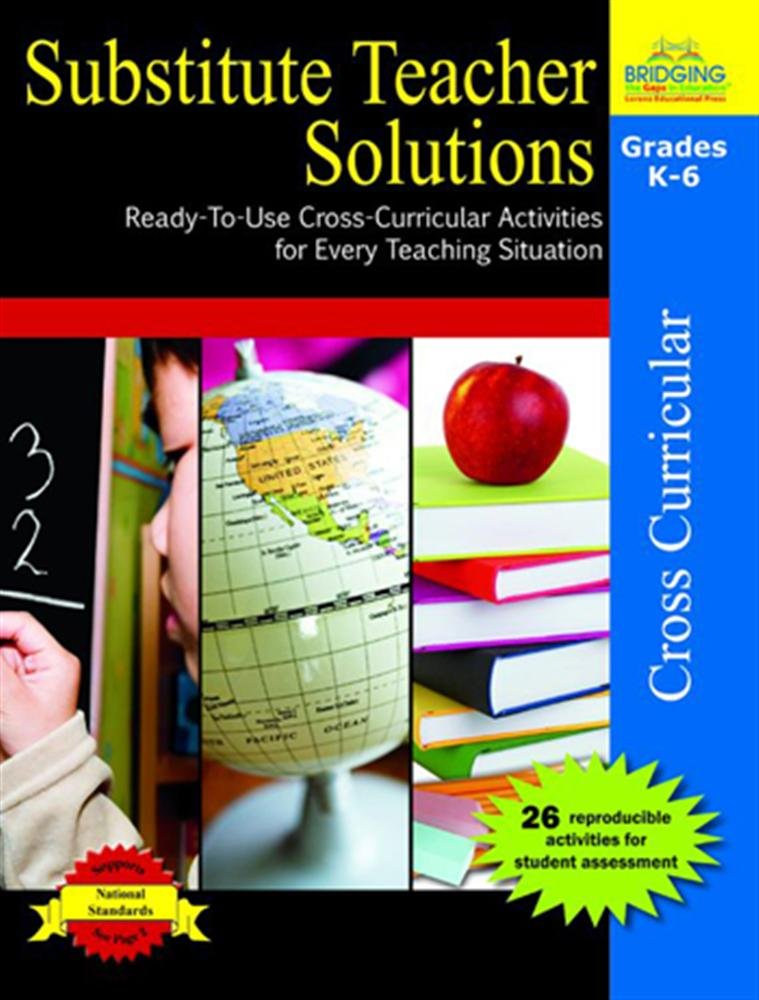 Substitute Teacher Solutions, Grades K-6: Ready-To-Use Cross-Curricular Activities for Every Teaching Situation Education & Training