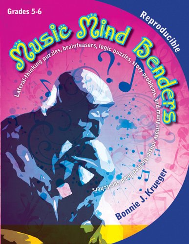 Music Mind Benders, Grades 5-6: Lateral-Thinking Puzzles, Brainteasers, Logic Puzzles, Story Problems, and Many More Music-Themed Head Scratchers book