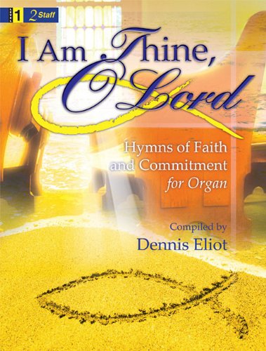 I Am Thine, O Lord: Hymns of Faith and Commitment for Organ Social Sciences