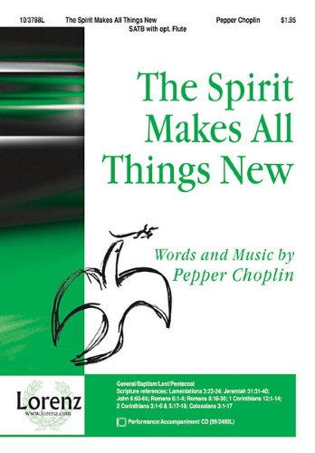 Pepper Choplin-The Spirit Makes All Things New-CHORAL SCORE Social Sciences