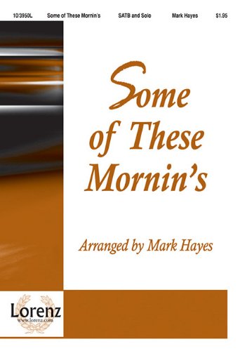 Mark Hayes-Some Of These Mornin's-CHORAL SCORE Social Sciences