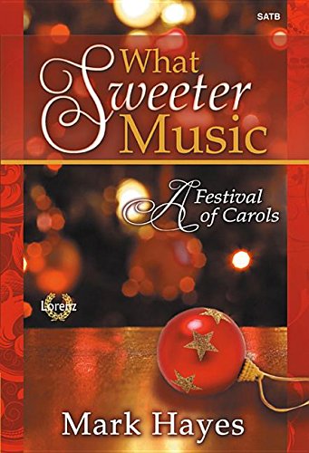 What Sweeter Music: A Festival of Carols Sheet Music