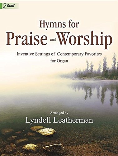 Hymns for Praise and Worship: Inventive Settings of Contemporary Favorites for Organ Media & Communication