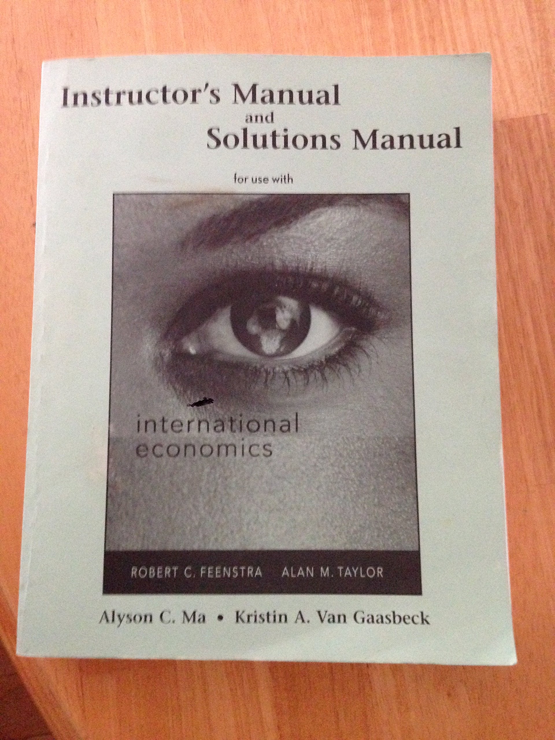 Instructor's Manual and Solutions Manual for use with International Economics by Robert C. Feenstra and Alan M. Taylor Books