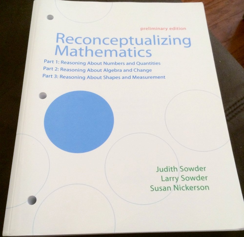 Reconceptualizing Mathematics (Preliminary Edition) Part 1: Reasoning About Numbers and Quantities; Part 2: Reasoning About Algebra and Change; Part 3: Reasoning About Shapes and Measurement book