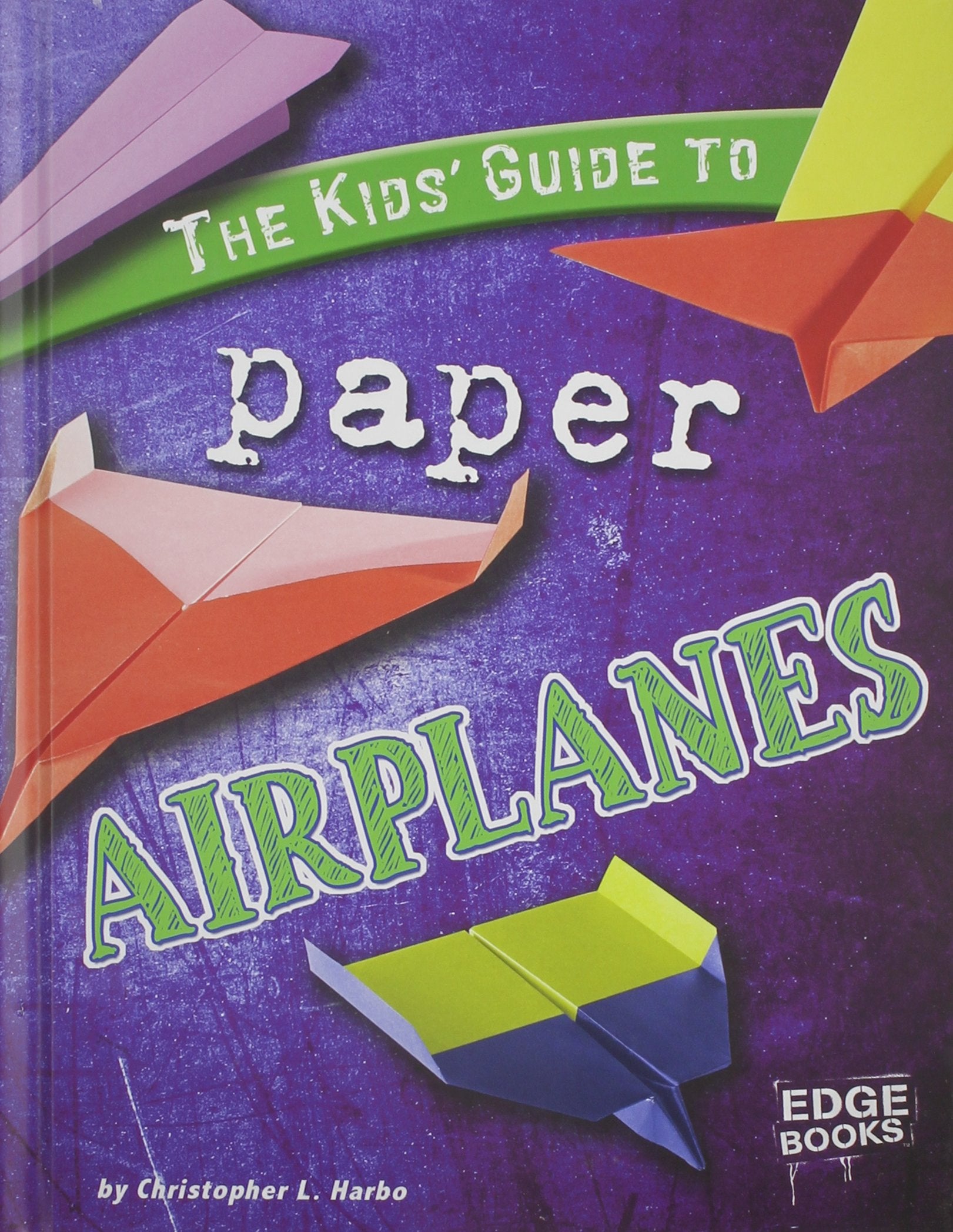 The Kids' Guide to Paper Airplanes (Edge Books; Kids' Guides) Non-fiction