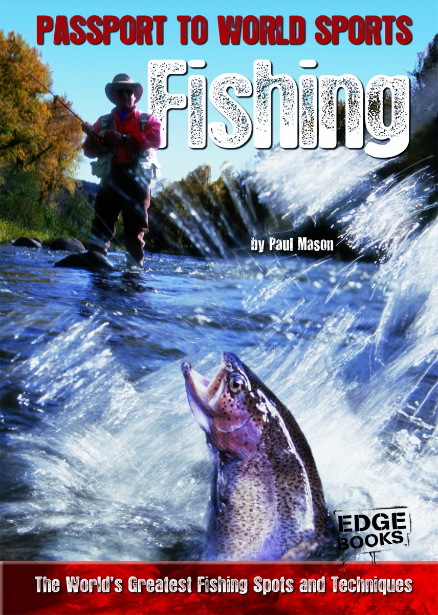 Fishing: The World's Greatest Fishing Spots and Techniques (Edge Books) Natural Sciences