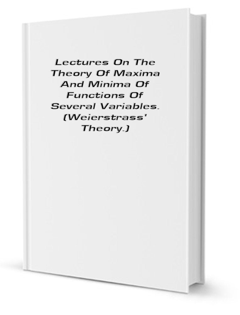 Lectures on the theory of maxima and minima of functions of several variables: (Weierstrass' theory) Books