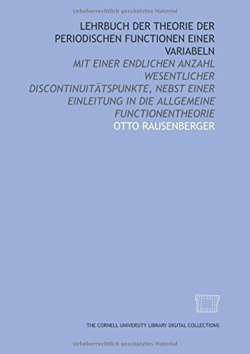 Lehrbuch der Theorie der periodischen Functionen einer Variabeln: mit einer endlichen Anzahl wesentlicher Discontinuitätspunkte, nebst einer Einleitung in die allgemeine Functionentheorie Books