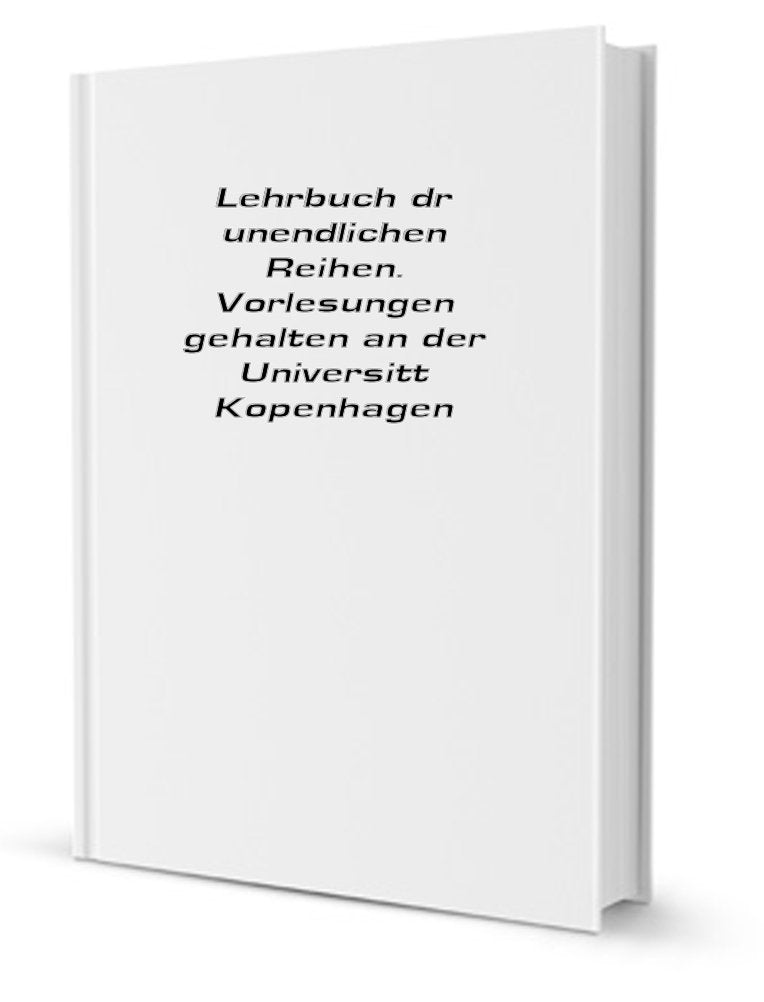Lehrbuch der unendlichen Reihen: Vorlesungen gehalten an der Universität Kopenhagen Books