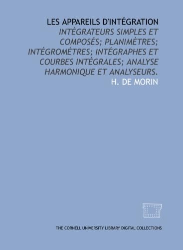 Les appareils d'intégration: intégrateurs simples et composés; planimètres; intégromètres; intégraphes et courbes intégrales; analyse harmonique et analyseurs. Books