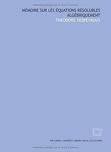 Mémoire sur les équations résolubles algébriquement Books
