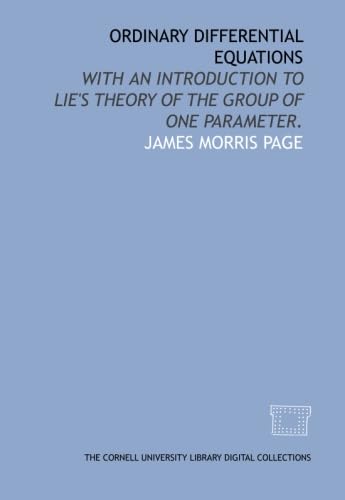 Ordinary differential equations: with an introduction to Lie's theory of the group of one parameter. Books