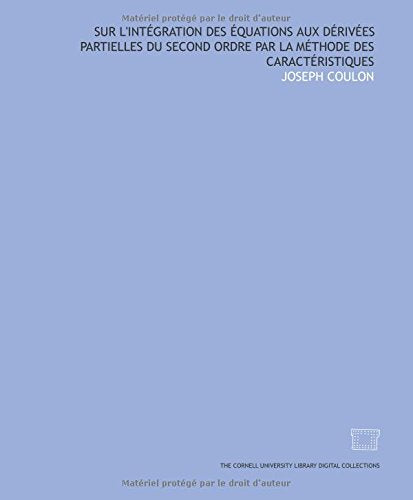 Sur l'intégration des équations aux dérivées partielles du second ordre par la méthode des caractéristiques Books