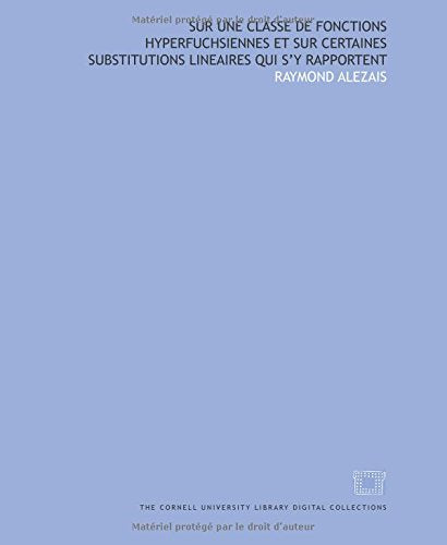 Sur une Classe de Fonctions Hyperfuchsiennes et sur Certaines Substitutions Lineaires qui s'y Rapportent Books