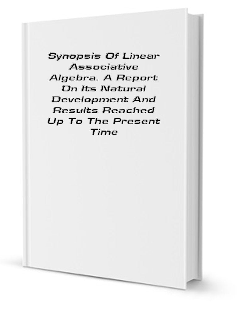 Synopsis of linear associative algebra: A report on its natural development and results reached up to the present time, Books