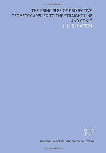 The principles of projective geometry applied to the straight line and conic Books