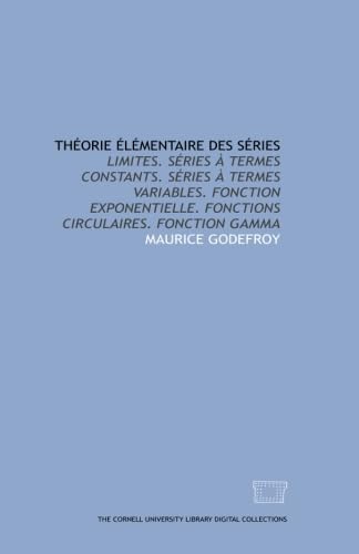Théorie élémentaire des séries: Limites. Séries à termes constants. Séries à termes variables. Fonction exponentielle. Fonctions circulaires. Fonction gamma Books