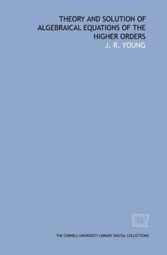 Theory and solution of algebraical equations of the higher orders Books