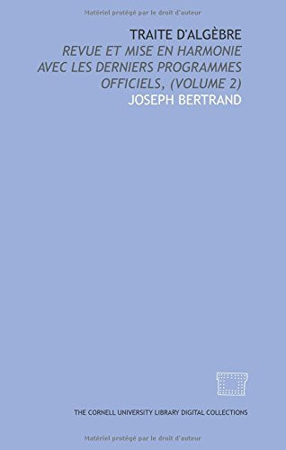 Traite d'algèbre: Revue et mise en harmonie avec les derniers programmes officiels, (Volume 2) Books