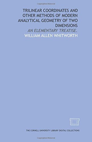 Trilinear coordinates and other methods of modern analytical geometry of two dimensions: an elementary treatise. Books