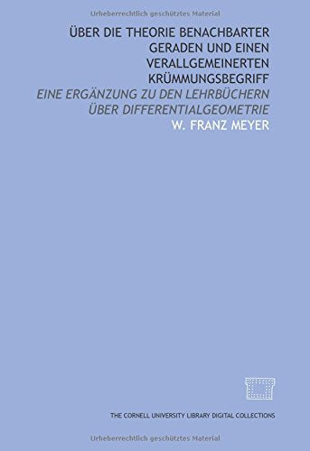 Über die theorie benachbarter geraden und einen verallgemeinerten krümmungsbegriff: eine ergänzung zu den lehrbüchern über differentialgeometrie Books