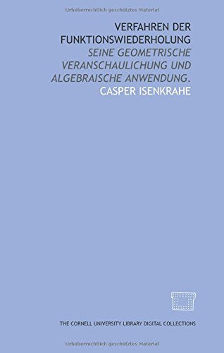 Verfahren der funktionswiederholung: seine geometrische veranschaulichung und algebraische anwendung. Books