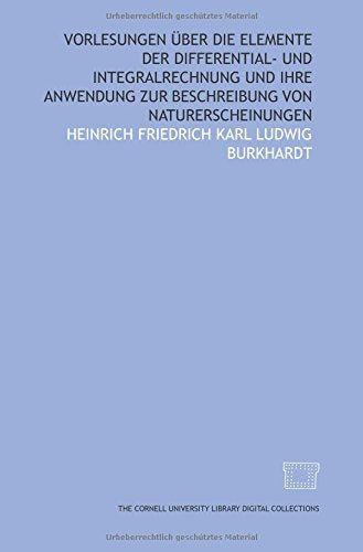 Vorlesungen über die elemente der differential- und integralrechnung und ihre anwendung zur beschreibung von naturerscheinungen Books