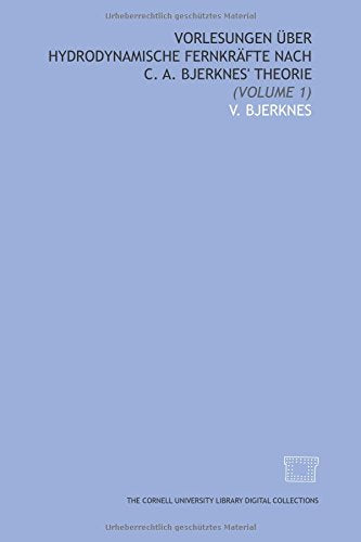 Vorlesungen über hydrodynamische Fernkräfte nach C. A. Bjerknes' theorie: (Volume 1) Books