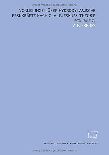 Vorlesungen über hydrodynamische Fernkräfte nach C. A. Bjerknes' theorie: (Volume 2) Books