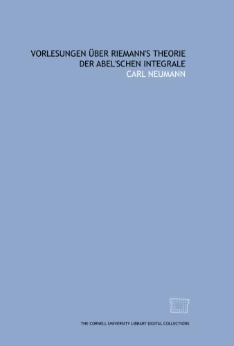 Vorlesungen über Riemann's theorie der Abel'schen integrale Books