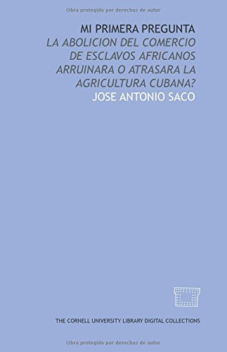 Mi primera pregunta: la abolicion del comercio de esclavos africanos arruinara o atrasara la agricultura cubana? Books
