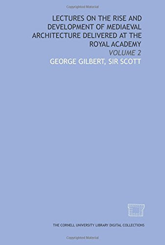 Lectures on the rise and development of mediaeval architecture delivered at the Royal Academy: Volume 2 Politics & History