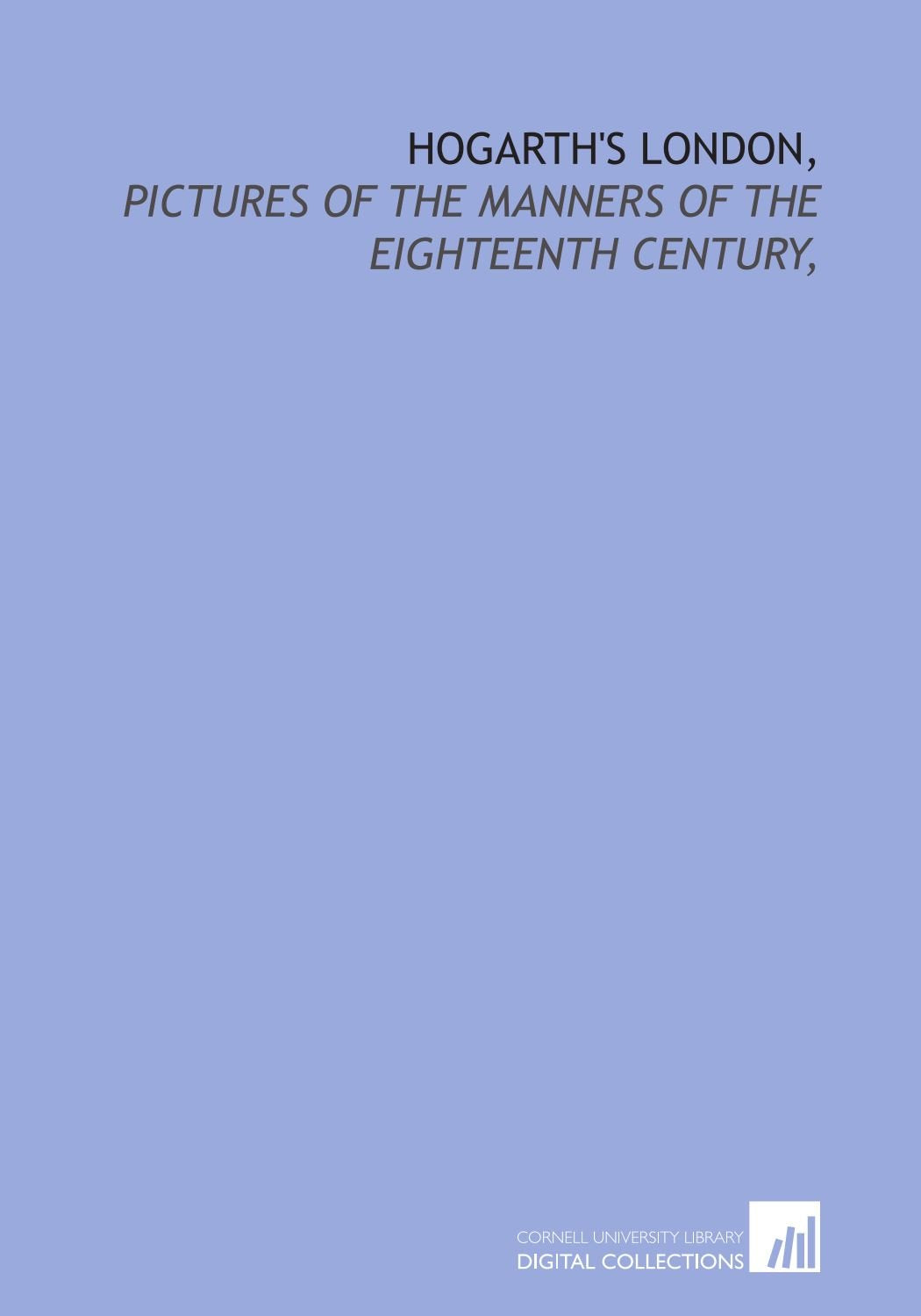 Hogarth's London,: pictures of the manners of the eighteenth century, Books
