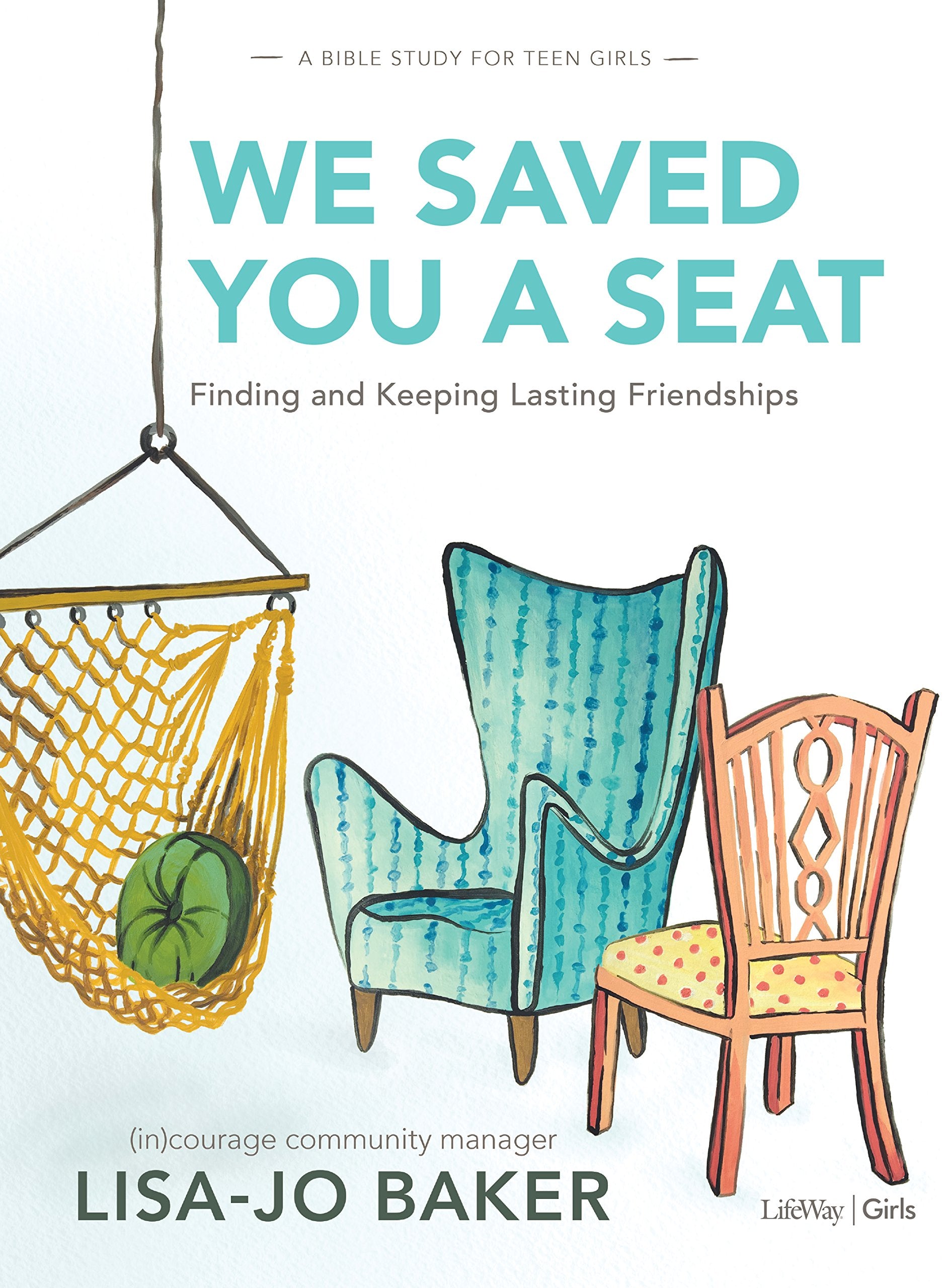We Saved You a Seat - Teen Girls' Bible Study: Finding and Keeping Lasting Friendships Parents & Children