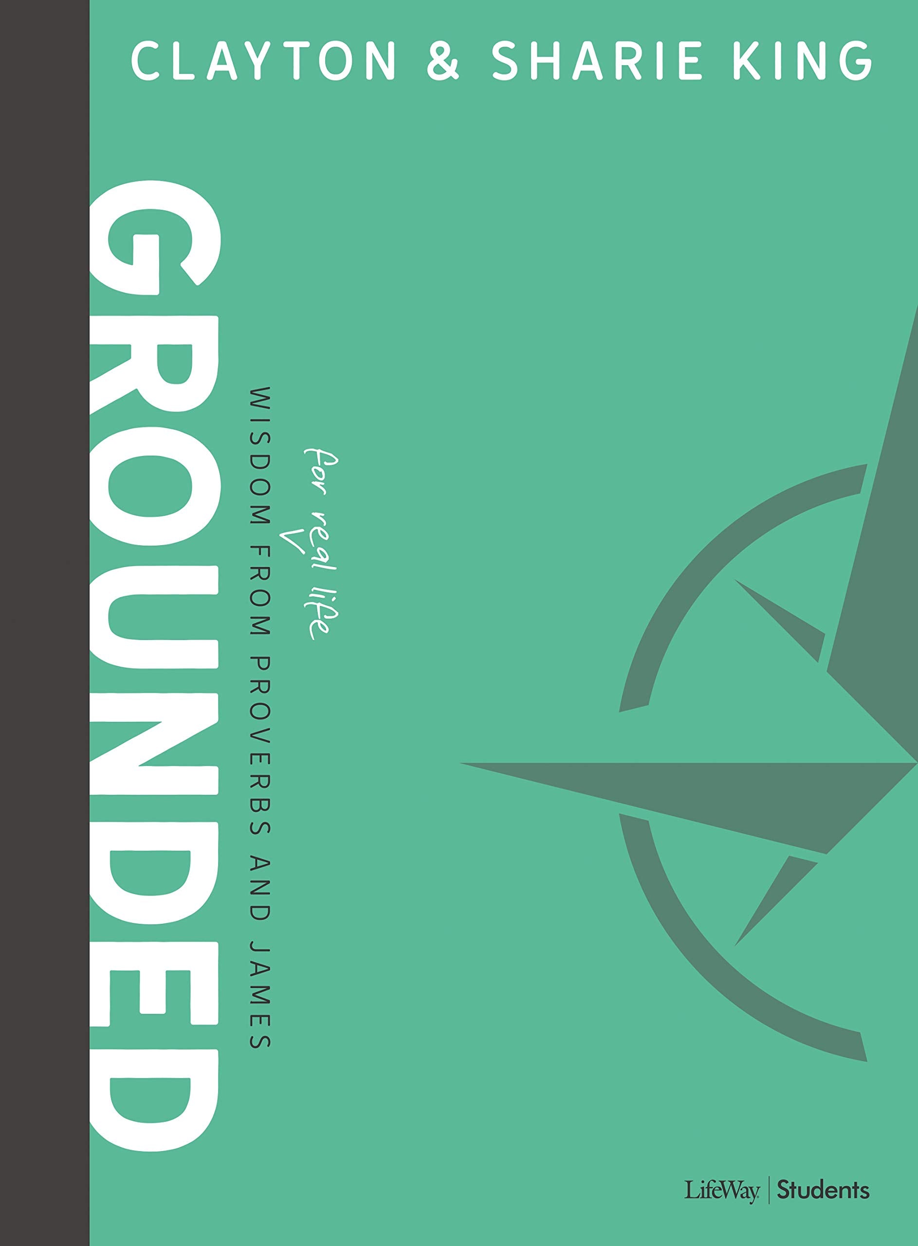 Grounded - Teen Bible Study Book: Wisdom for Real Life from Proverbs and James Social Sciences