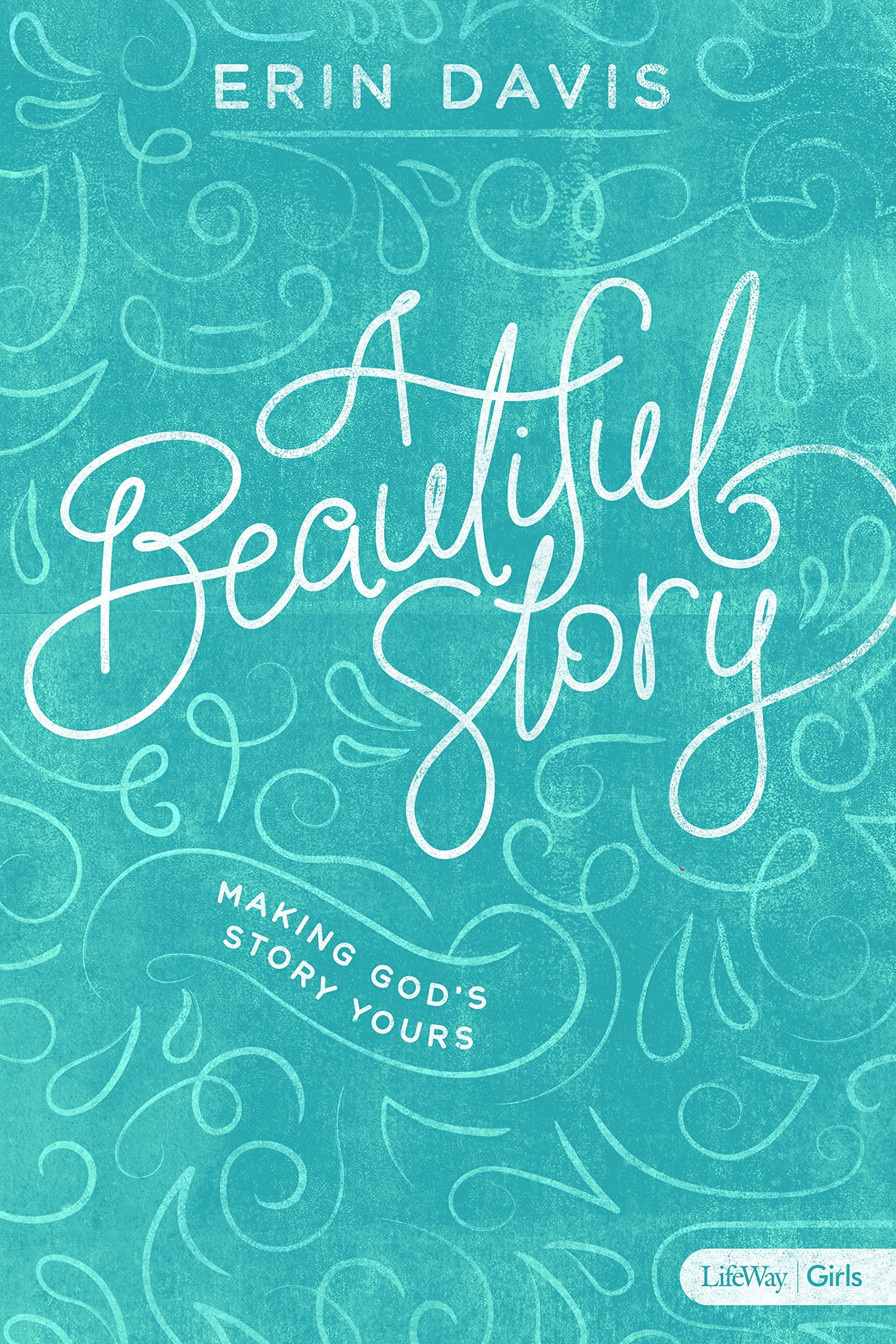 A Beautiful Story - Teen Girls' Bible Study Book: Making God's Story Yours Social Sciences